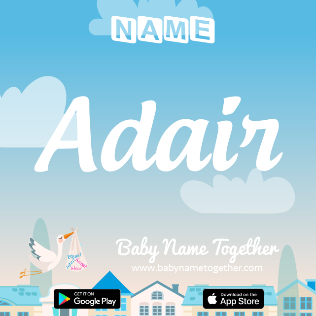 Name Adair : Meaning, Origin & Popularity