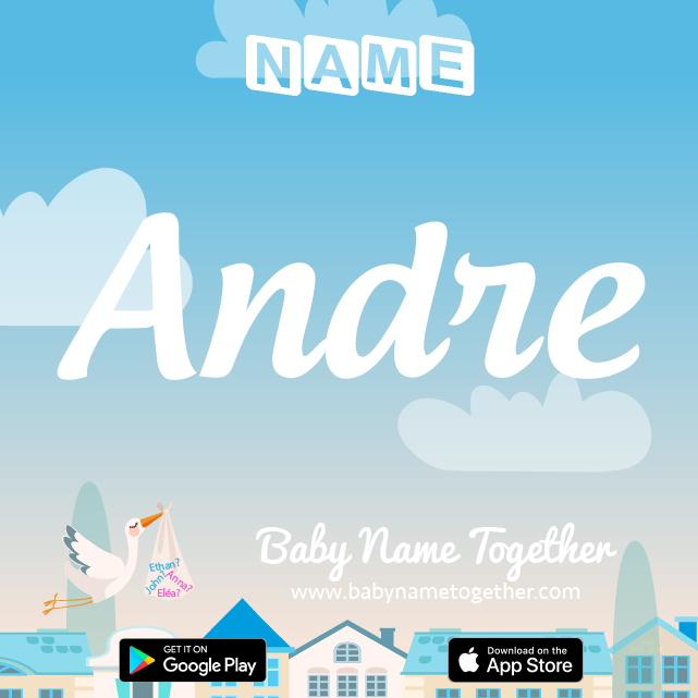 Name André : Meaning, Origin & Popularity