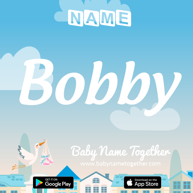 Name Bobby : Meaning, Origin & Popularity
