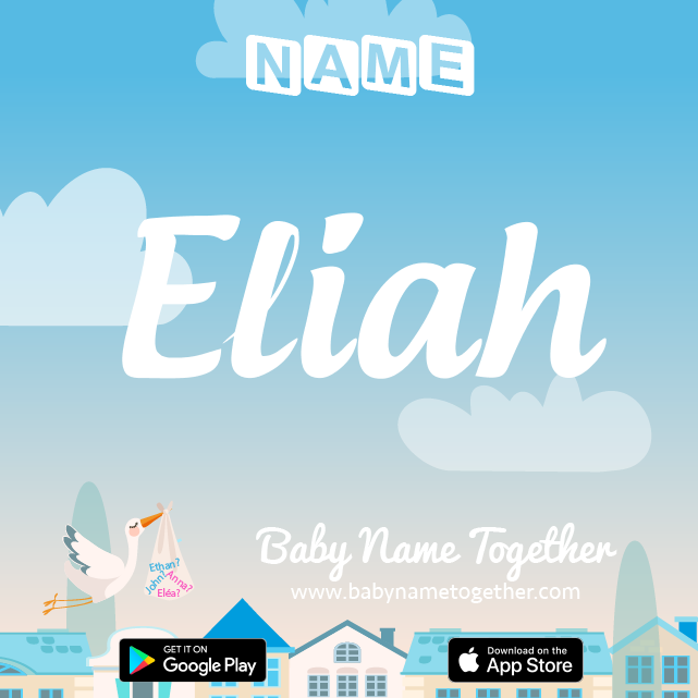 Name Eliah : Meaning, Origin & Popularity