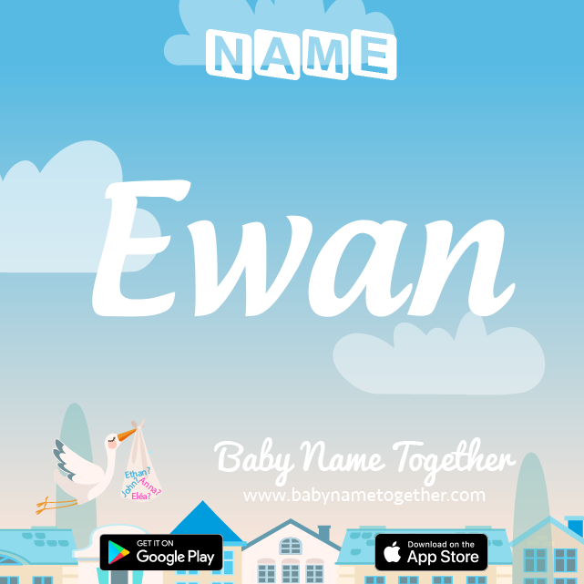 Name Ewan : Meaning, Origin & Popularity