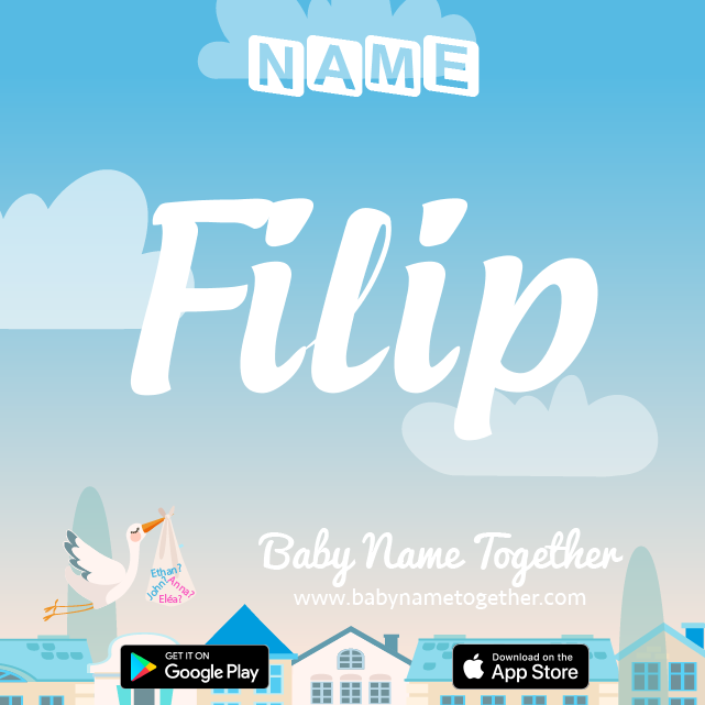 Name Filip : Meaning, Origin & Popularity