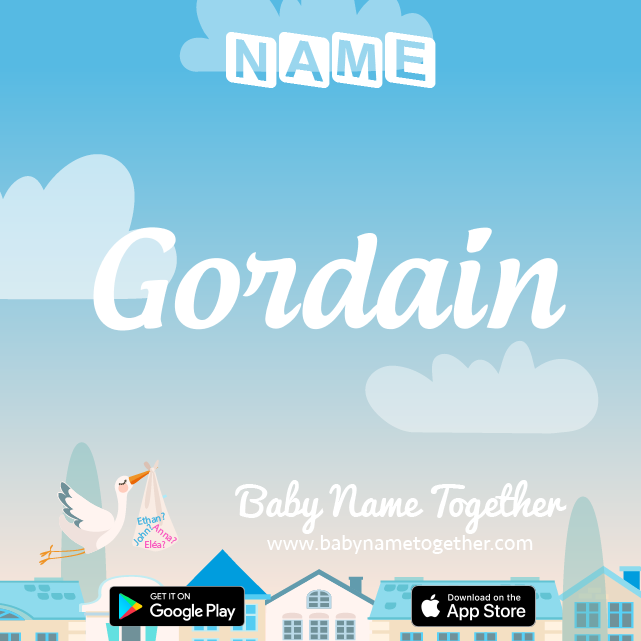 Name Gordain : Meaning, Origin & Popularity