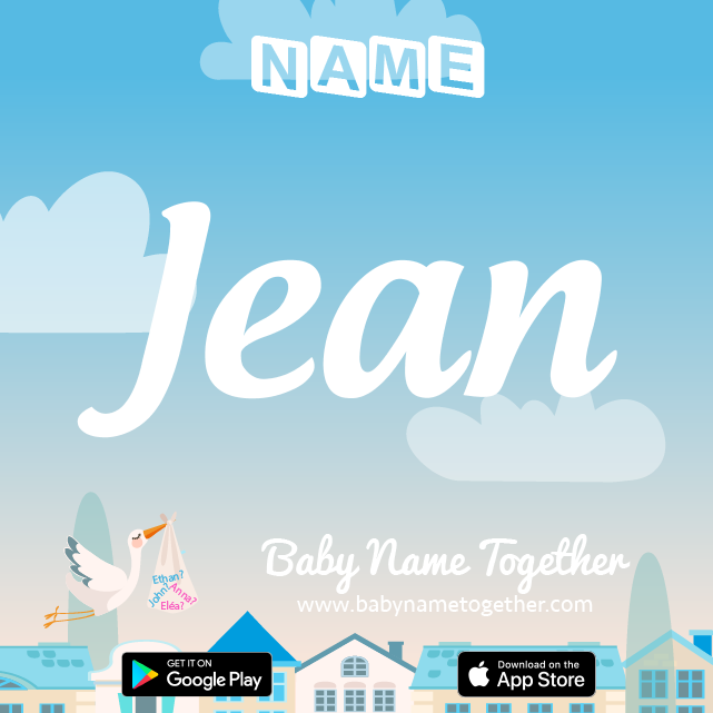 Name Jean : Meaning, Origin & Popularity