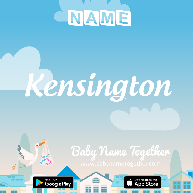 Name Kensington : Meaning, Origin & Popularity
