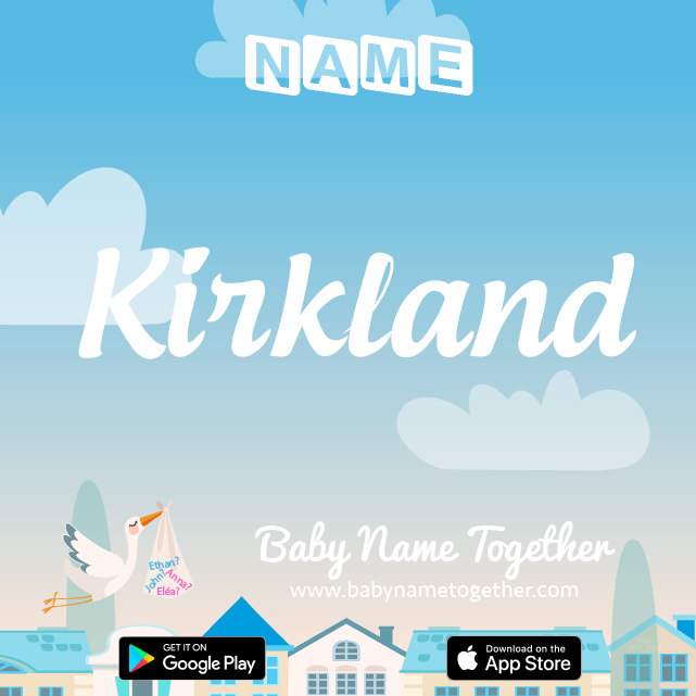 Name Kirkland : Meaning, Origin & Popularity