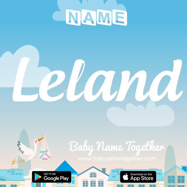 Name Leland : Meaning, Origin & Popularity