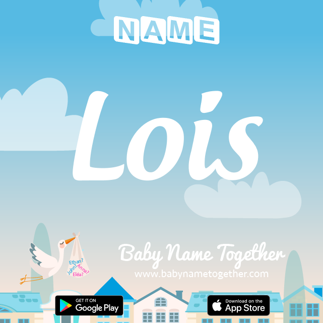 Name Lois : Meaning, Origin & Popularity