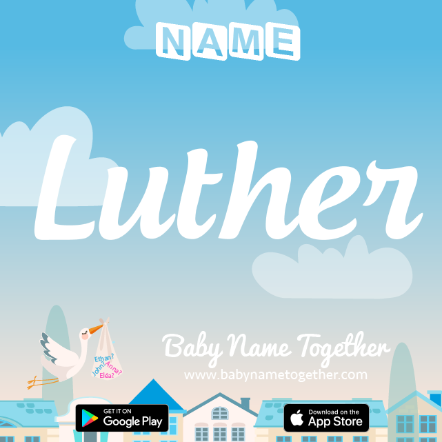 Name Luther : Meaning, Origin & Popularity