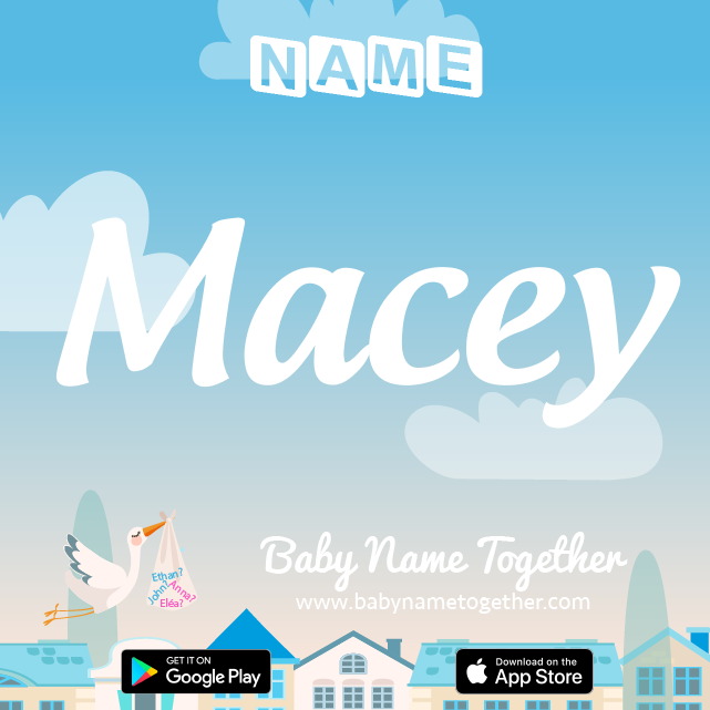 Name Macey : Meaning, Origin & Popularity
