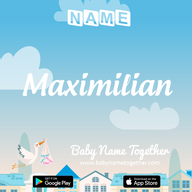 Name Maximilian : Meaning, Origin & Popularity