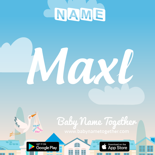 Name Maxl : Meaning, Origin & Popularity