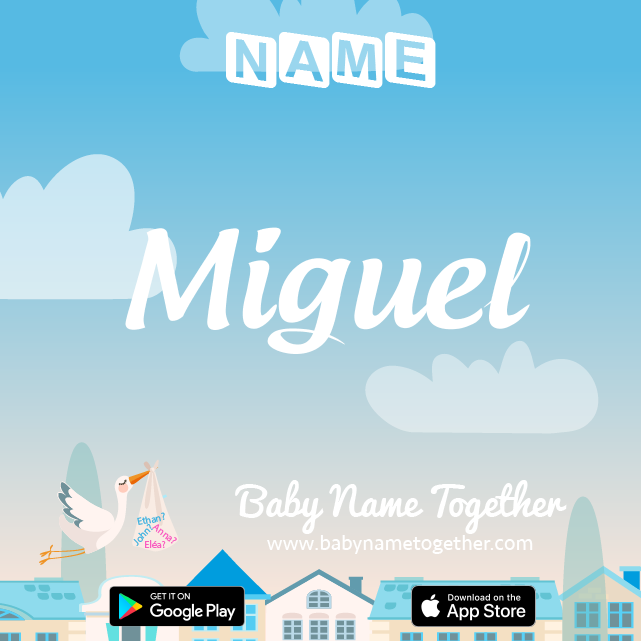 Name Miguel : Meaning, Origin & Popularity