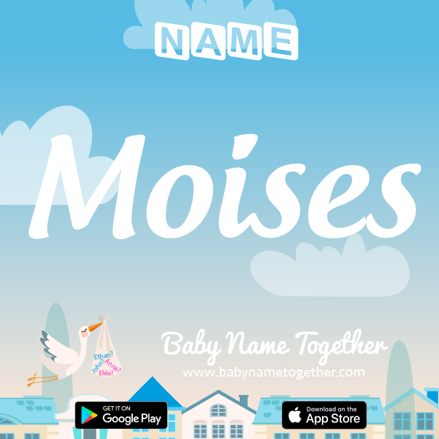 Name Moises : Meaning, Origin & Popularity