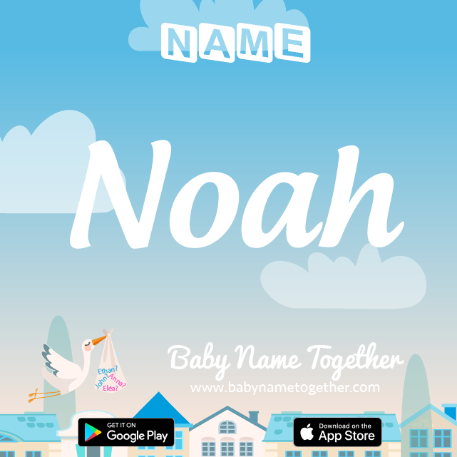Name Noah : Meaning, Origin & Popularity