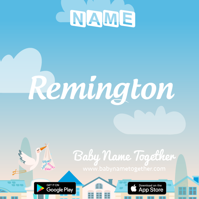 Name Remington : Meaning, Origin & Popularity