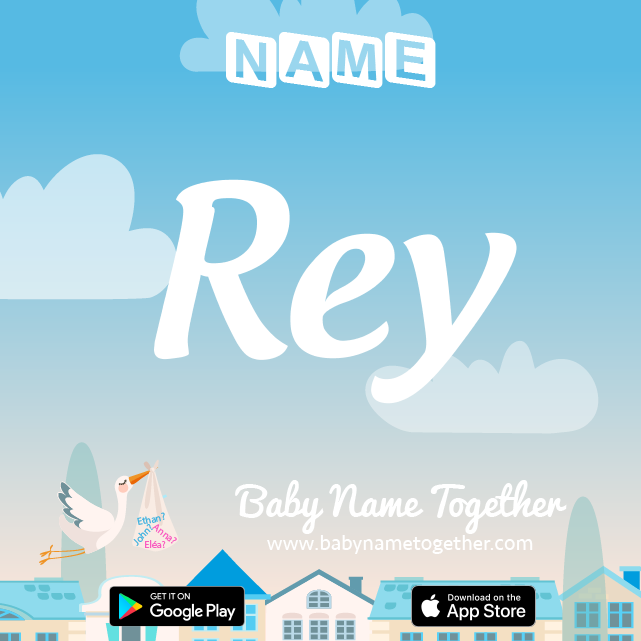 Name Rey : Meaning, Origin & Popularity