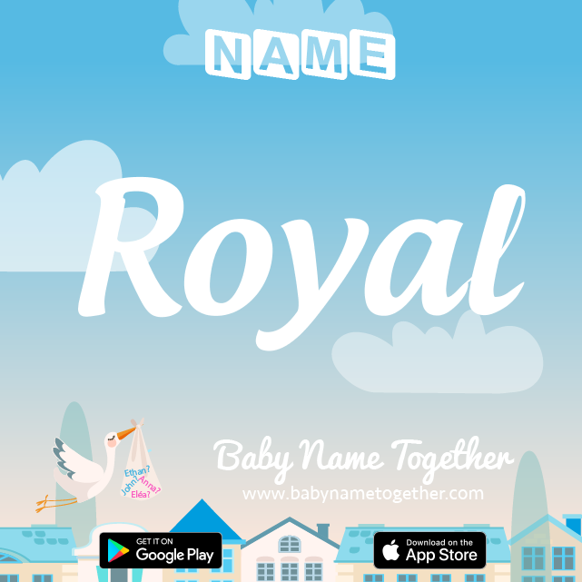 Name Royal : Meaning, Origin & Popularity