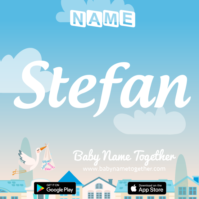 Name Stefan : Meaning, Origin & Popularity