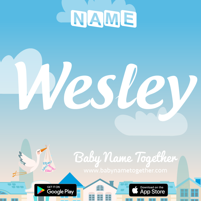 Name Wesley : Meaning, Origin & Popularity