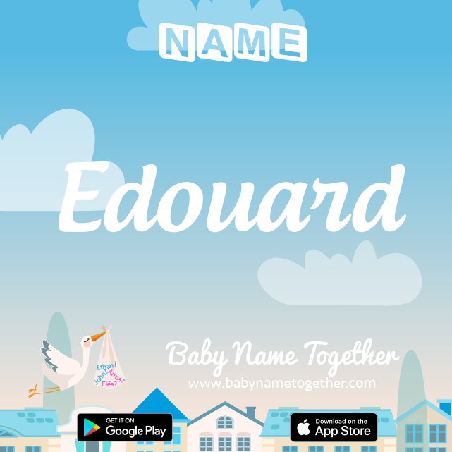 Name Édouard : Meaning, Origin & Popularity