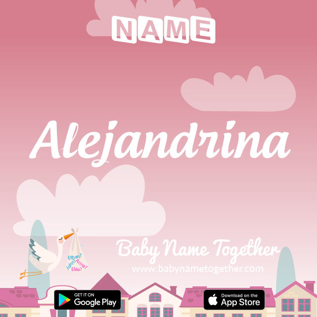 Name Alejandrina : Meaning, Origin & Popularity