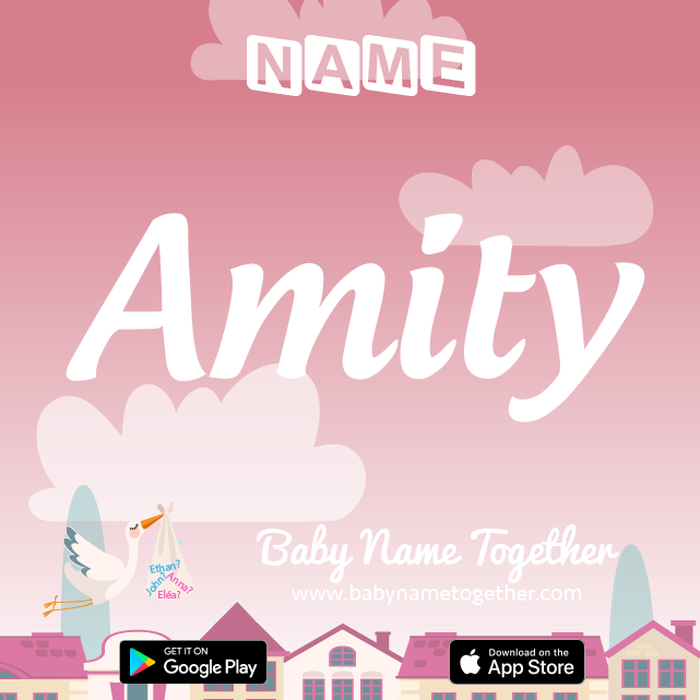 Name Amity : Meaning, Origin & Popularity