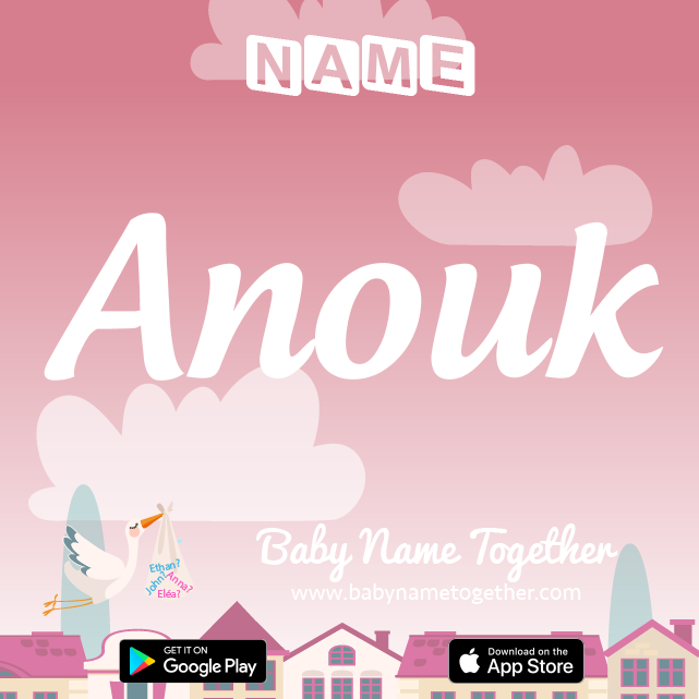 Name Anouk : Meaning, Origin & Popularity