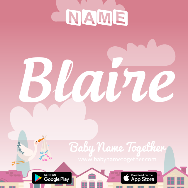 Name Blaire : Meaning, Origin & Popularity