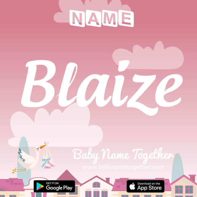 Name Blaize : Meaning, Origin & Popularity