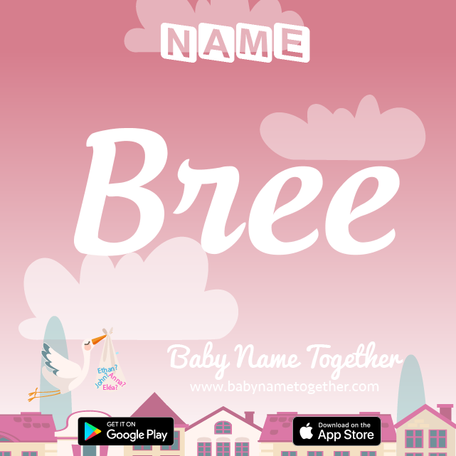 Name Bree : Meaning, Origin & Popularity