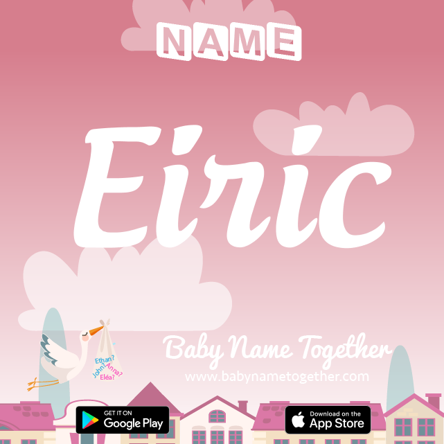Name Eiric : Meaning, Origin & Popularity