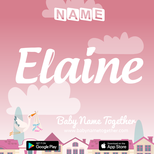 Name Elaine : Meaning, Origin & Popularity