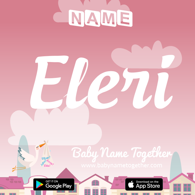 Name Eleri : Meaning, Origin & Popularity