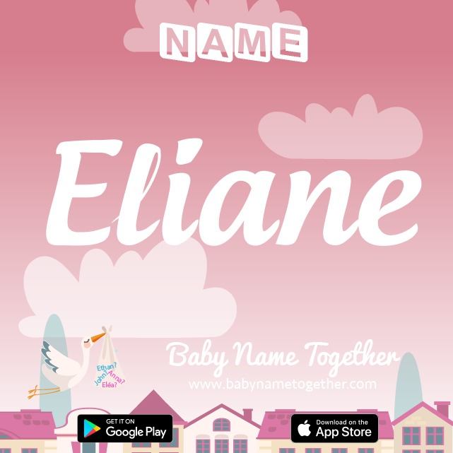 Name Eliane : Meaning, Origin & Popularity