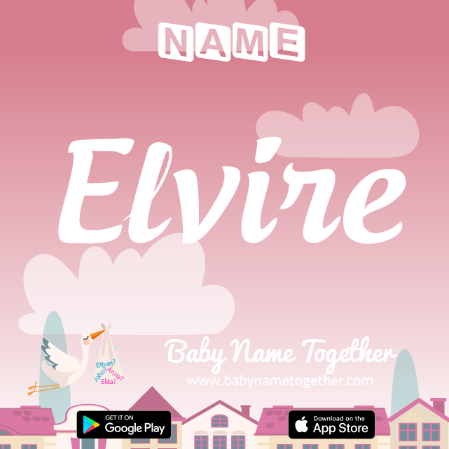 Name Elvire : Meaning, Origin & Popularity