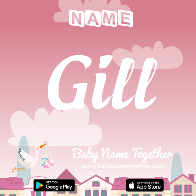 Name Gill : Meaning, Origin & Popularity