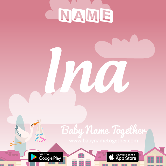 Name Ina : Meaning, Origin & Popularity