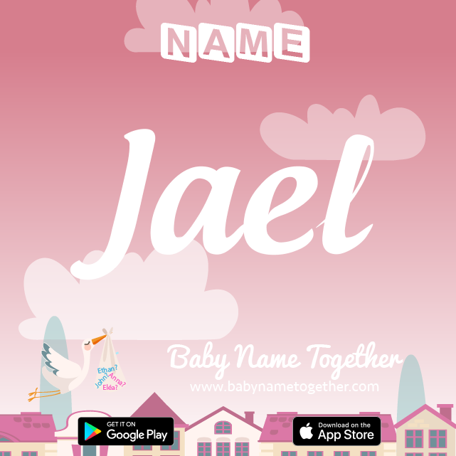 Name Jael : Meaning, Origin & Popularity