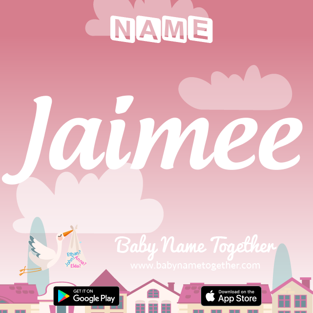 Name Jaimee : Meaning, Origin & Popularity