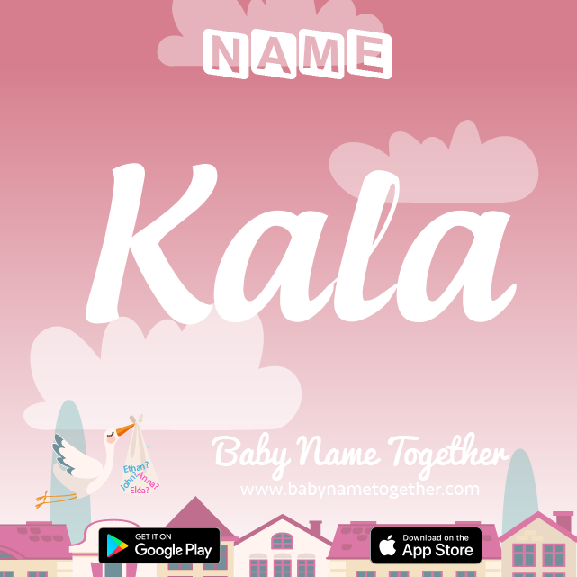 Name Kala : Meaning, Origin & Popularity
