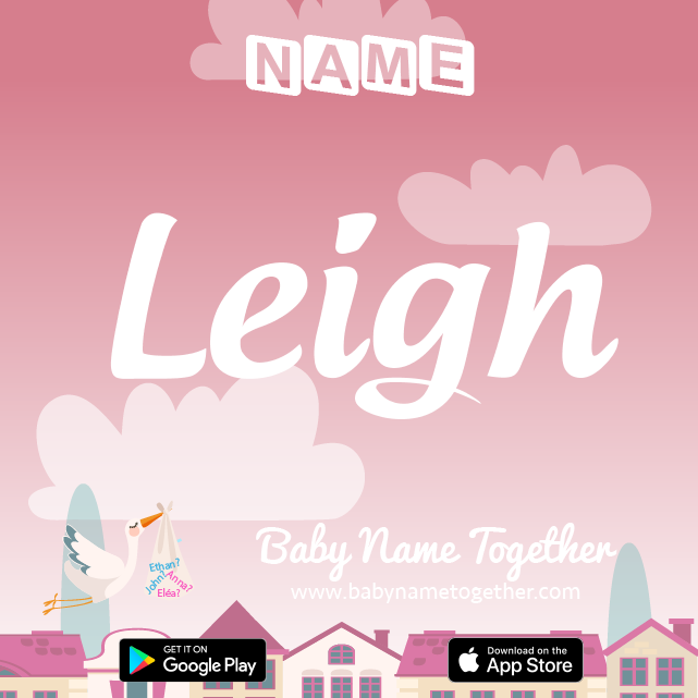 Name Leigh : Meaning, Origin & Popularity