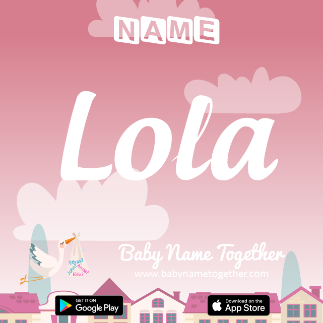 Name Lola : Meaning, Origin & Popularity