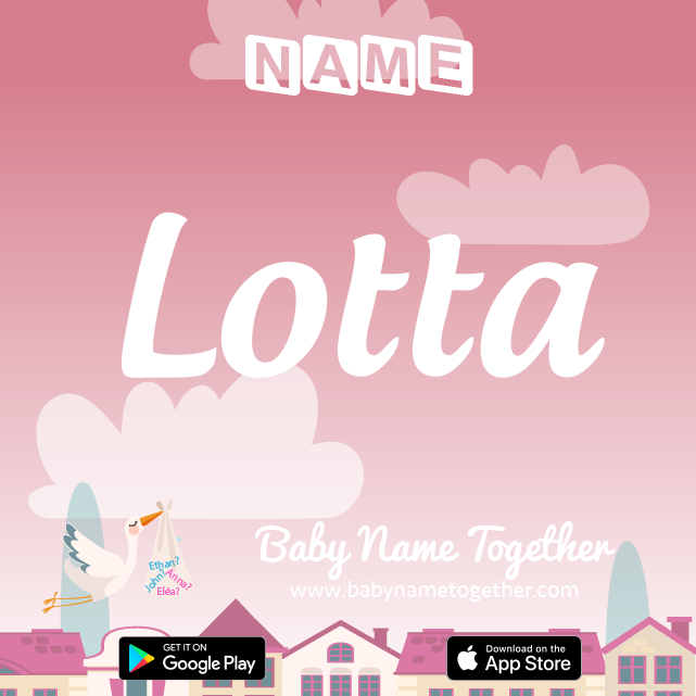 Name Lotta : Meaning, Origin & Popularity