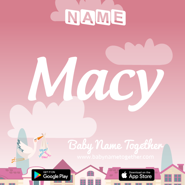 Name Macy : Meaning, Origin & Popularity