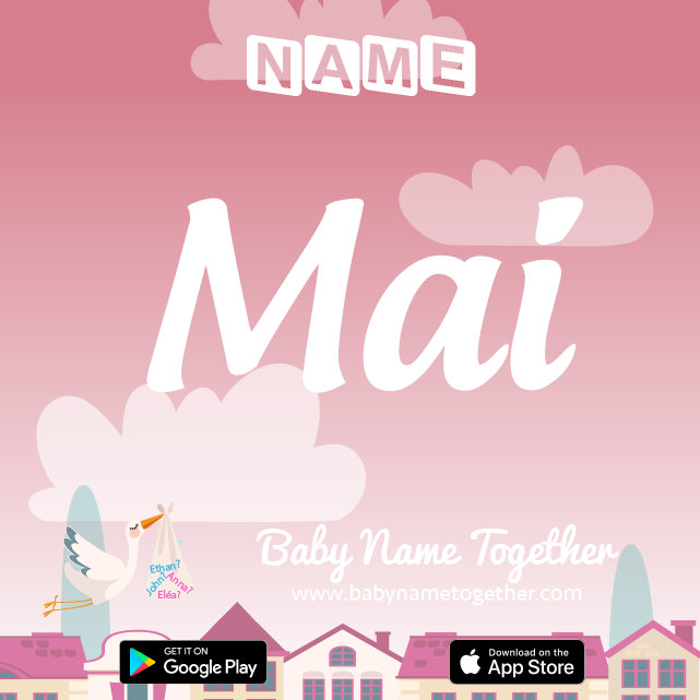 Name Mai : Meaning, Origin & Popularity