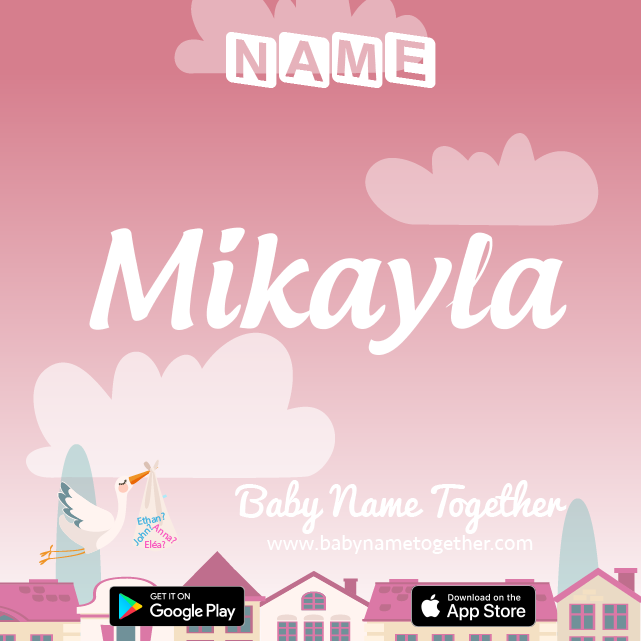 Name Mikayla : Meaning, Origin & Popularity