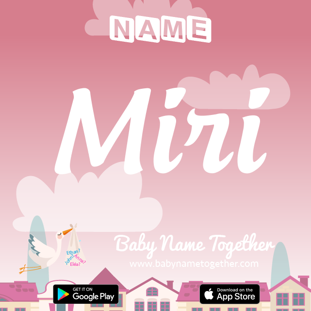 Name Miri : Meaning, Origin & Popularity