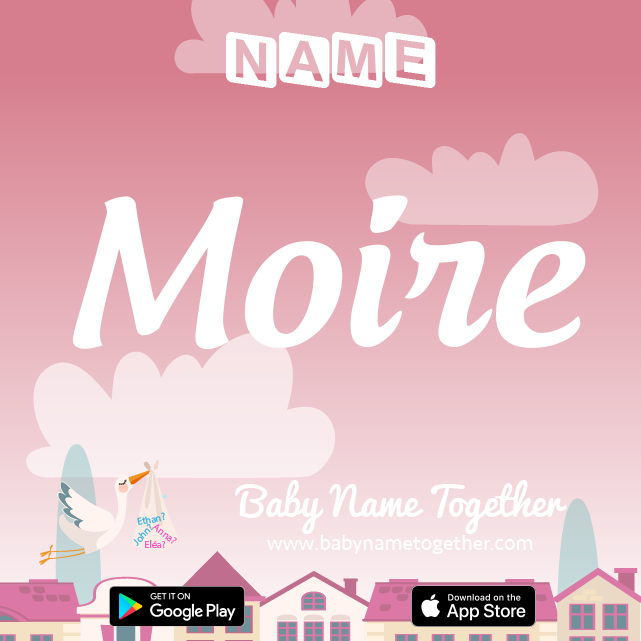Name Moire : Meaning, Origin & Popularity