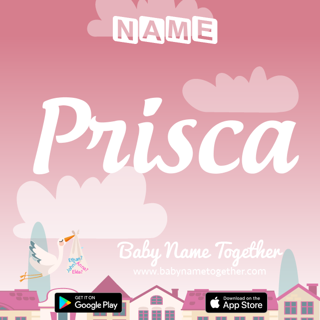 Name Prisca : Meaning, Origin & Popularity